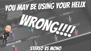 You May Be Using Your Helix WRONG!! | Stereo vs. Mono