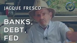 Jacque Fresco - Banks, Debt, FED