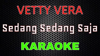 Vetty Vera - Sedang Sedang Saja [Karaoke] | LMusical