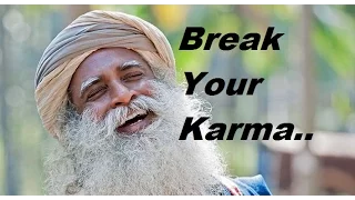 Sadhguru-If you're in ignorance you must suffer. break your karma