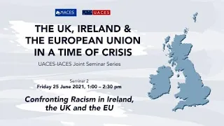 The UK, Ireland & the European Union in a time of Crisis: Confronting Racism in Ireland, the UK & EU