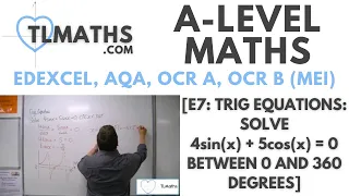 A-Level Maths: E7-18 [Trig Equations: Solve 4sin(x) + 5cos(x) = 0 between 0 and 360 degrees]