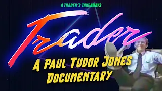 Trader: A Paul Tudor Jones Documentary | A Trader’s Takeaways