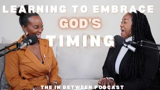 The In Between Podcast: Embracing God's Timing, and Navigating it's Frustrations