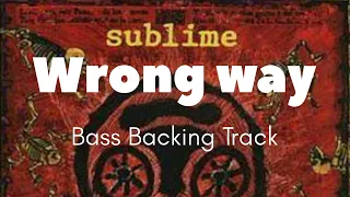 Sublime - Wrong Way (bass backing track)