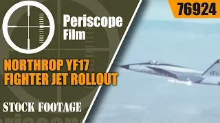 NORTHROP YF17 FIGHTER JET ROLLOUT 76924