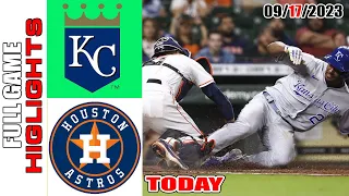 Kansas City Royals vs Houston Astros FULL GAME HIGHLIGHTS  [TODAY] September 17, 2023