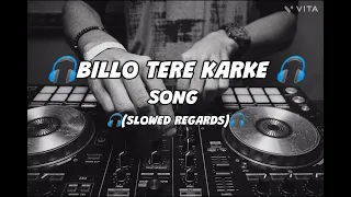 🎧🔥NEW BILLO TERE KARKE SONG SLOWED REGARDS 🎧 LOFI SONG