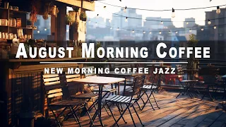 August Jazz: Relaxing Jazz Coffee & Bossa Nova For Good Mood | MORNING COFFEE JAZZ