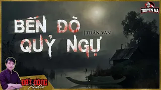 Truyện ma : BẾN ĐÒ QUỶ NGỰ - Vong quỷ chiếm ngự bến đò miền Tây