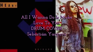 Heart - All I Wanna Do Is Make Love To You // Drum Cover - Sebastián Yaryura