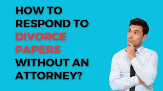 How to Respond to Divorce Papers without an Attorney