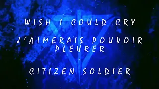 Wish I Could Cry - Citizen Soldier Traduction française