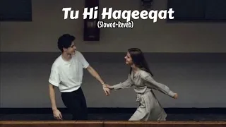 Tu Hi Haqeeqat (Slowed+Reveb) #Lovesong