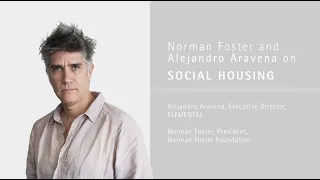 Norman Foster and Alejandro Aravena on Social Housing - 'Future of Cities' Conversations Series