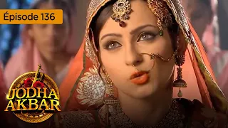 Jodha Akbar - Ep 136 - La fougueuse princesse et le prince sans coeur - Série en français - HD