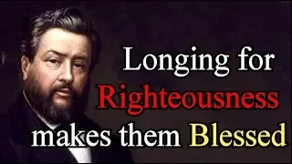 Charles Spurgeon: The Beatitudes - Even Longing For Righteousness Makes Them A Blessed People 5/8