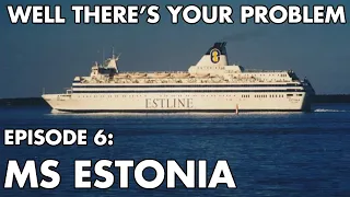 Well There's Your Problem | Episode 6: MS Estonia