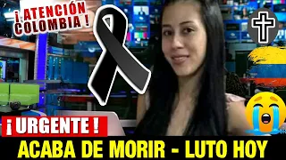 ➕¡ ULTIMA HORA ! HACE UNAS HORAS ! Luto En COLOMBIA Descanse en Paz Noticias de hoy - luto hoy col