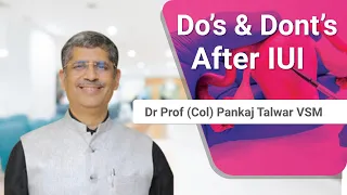 Do's and Don't After IUI | Precautions After IUI Treatment | Dr. Prof (Col) Pankaj Talwar VSM