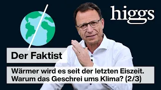 Wärmer wird es seit der letzten Eiszeit. Warum das Geschrei ums Klima? | Der Faktist | higgs.ch