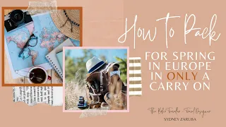 How to Pack for SPRING in EUROPE in a Carry on ONLY!!!! - Sydney Zaruba | The Boho Traveller