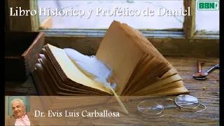 Estudio Bíblico: Libro Histórico y Profético de Daniel / Cap 10 / Dr. Evis Luis Carballosa