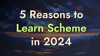 5 Reasons to Learn Scheme in 2024