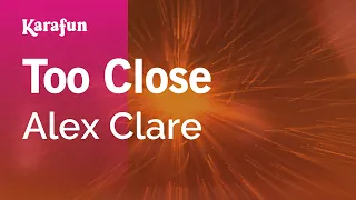 Too Close - Alex Clare | Karaoke Version | KaraFun