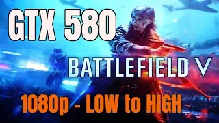 GTX 580 / Battlefield V / 1080p - LOW to HIGH