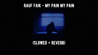 Rauf Faik - My Pain My Pain (Slowed + Reverb)