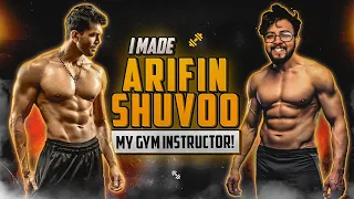 I made Arifin Shuvoo My Gym instructor!