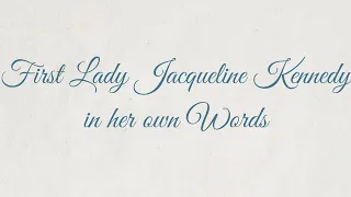 First Lady Jacqueline Kennedy in her Own Words