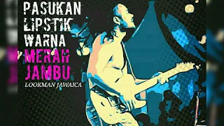 PASUKAN LIPSTIK WARNA MERAH JAMBU - LOOKMAN JAWAICA - LAGU REGGAE