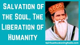 Salvation of the Soul and The Liberation of Humanity - Spiritual Awakening Radio Podcast