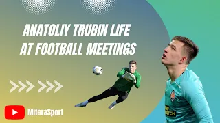 Anatoliy Trubin life at football meetings