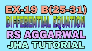 EX-19 B(25-31)|R.S AGGARWAL|DIFFERENTIAL EQUATION|JHA TUTORIAL