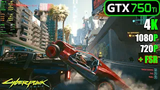 GTX 750 Ti | Cyberpunk 2077 - 4K, 1080p, 720p + FSR