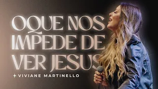 Oque nos impede de ver Jesus | Pra. Viviane Martinello