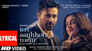 Teri Aankhon Mein (LYRICAL) Divya K | Darshan R, Neha K| Pearl V Manan B | Radhika, Vinay| Bhushan K