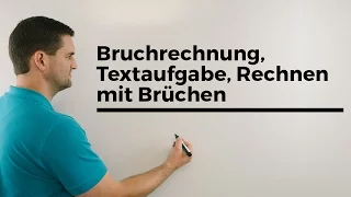 Bruchrechnung, Textaufgabe, Rechnen mit Brüchen | Mathe by Daniel Jung