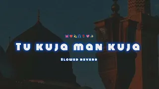 Tu Kuja Man Kuja ✨💖🌹🎧💫❤💓 slowed reverb beautiful naat Sharif