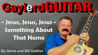 Jesus, Jesus, Jesus Something About That Name - Guitar Lesson - How To Play- Chords