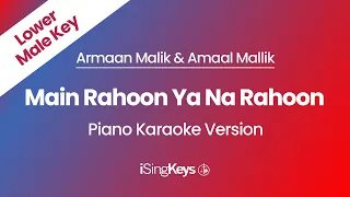 Main Rahoon Ya Na Rahoon - Armaan Malik & Amaal Mallik - Piano Karaoke Instrumental - Lower Male Key