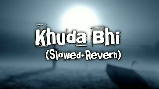 Khuda Bhi | Slowed+Reverb | Lofi Song | Mohit Chauhan | Tu Bemisaal Hai Teri Kya Misaal du 🎼