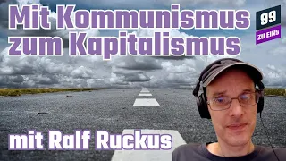 Mit Chinas Kommunismus zum Kapitalismus mit Ralf Ruckus - 99 ZU EINS - Ep. 148