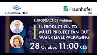 EUROPRACTICE Webinar - Introduction to Multi-Project Fan-out Wafer Level Packaging by Fraunhofer IZM