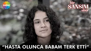 Sevda: "Babam bana 'neden hasta oldun? | Bir Şansım Olsa 185. Bölüm