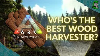 Who is the best wood harvester? | Ark: Survival Evolved