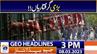 Geo Headlines Today 3 PM | PTI workers violating Section 144 in Lahore arrested | 8th March 2023